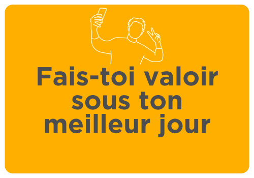 fais-toi valoir sous ton meilleur jour