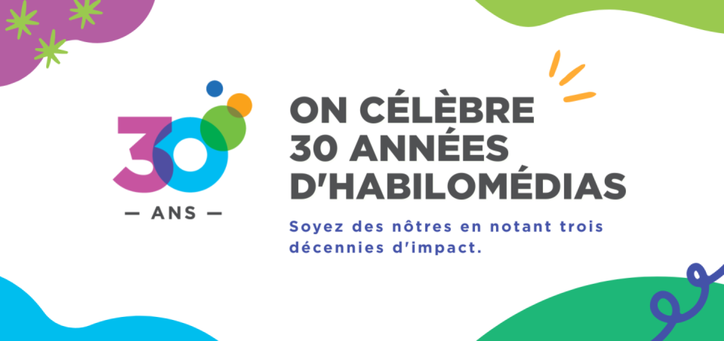 Célébration des 30 ans d’HabiloMédias et de trois décennies d’impact.
