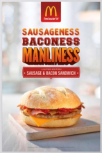 Une publicité pour le sandwich au saucisson et au bacon de McDonald's qui dit "Sausageness, Baconess, Manliness."