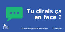 Tu dirais ça en face ?